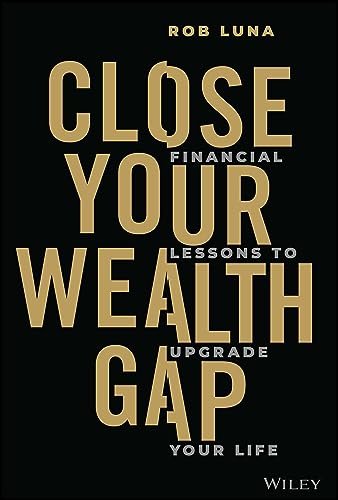 Close Your Wealth Gap!: Financial Lessons to Upgrade Your Life